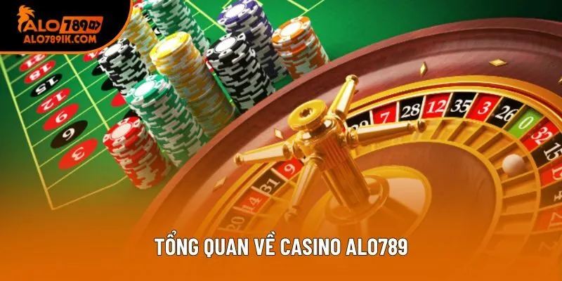 Tổng quan về casino Alo789
