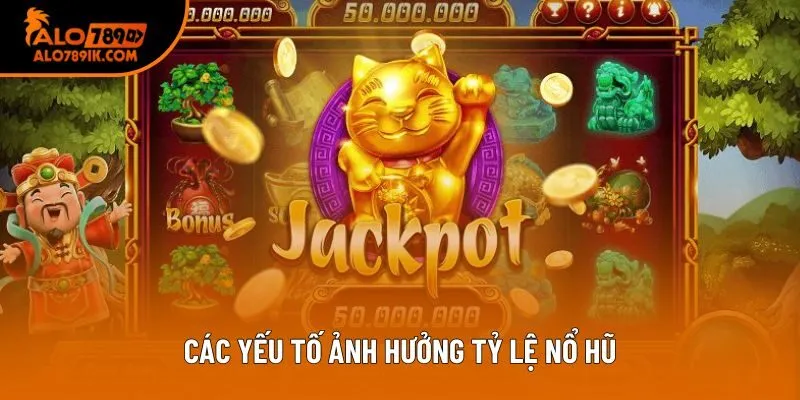 Các yếu tố ảnh hưởng tỷ lệ nổ hũ